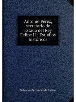 Antonio Perez, secretario de Estado d