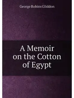 A Memoir on the Cotton of Egypt