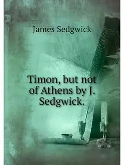 Timon, but not of Athens by J. Sedgwick