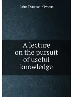 A lecture on the pursuit of useful knowledge