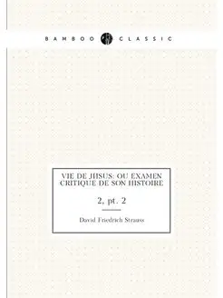 Vie de Jésus ou examen critique de son histoire. 2