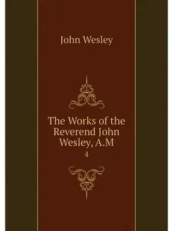 The Works of the Reverend John Wesley