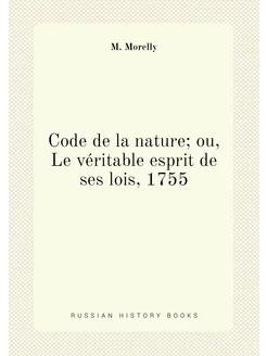 Code de la nature ou, Le véritable esprit de ses l