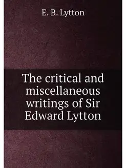 The critical and miscellaneous writings of Sir Edwar