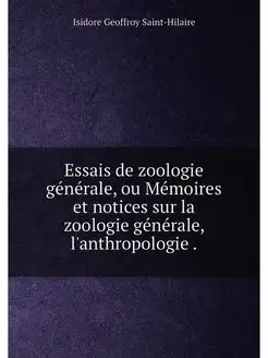 Essais de zoologie générale, ou Mémoires et notices