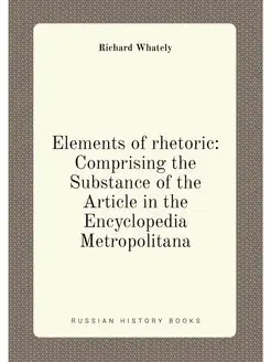 Elements of rhetoric Comprising the Substance of th