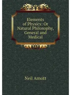 Elements of Physics Or Natural Philo