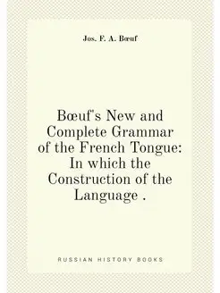 Bœuf's New and Complete Grammar of the French Tongue