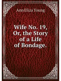 Wife No. 19, Or, the Story of a Life