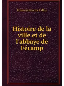 Histoire de la ville et de l'abbaye d