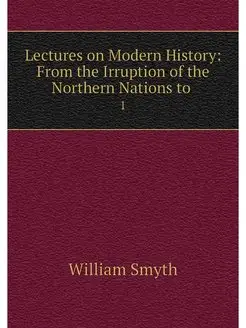 Lectures on Modern History From the