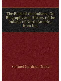 The Book of the Indians Or, Biograph