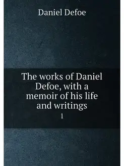 The works of Daniel Defoe, with a mem