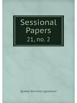 Sessional Papers. 21, no. 2