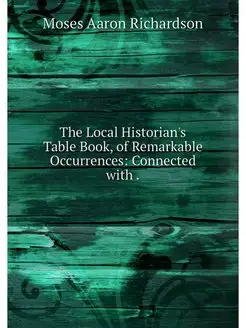 The Local Historian's Table Book, of