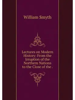 Lectures on Modern History From the