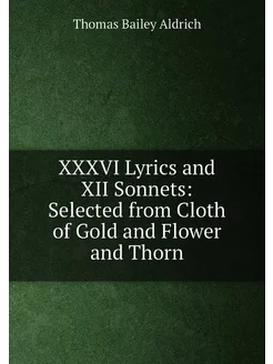 XXXVI Lyrics and XII Sonnets Selected from Cloth of