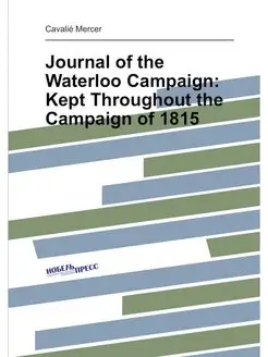 Journal of the Waterloo Campaign Kept Throughout th