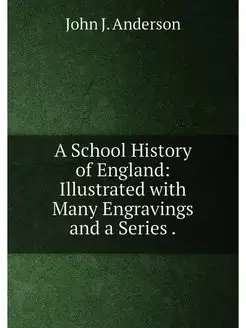 A School History of England Illustrated with Many E