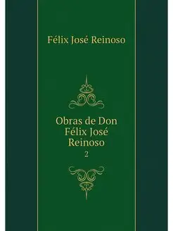 Obras de Don Felix Jose Reinoso. 2