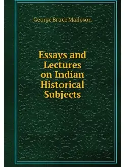 Essays and Lectures on Indian Histori