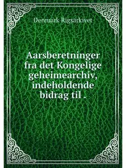 Aarsberetninger fra det Kongelige geh