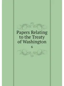 Papers Relating to the Treaty of Wash