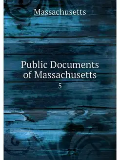 Public Documents of Massachusetts. 5