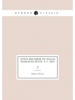 Town records of Salem Massachusetts. v.1- 1634-. 2