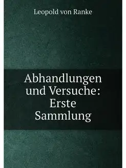 Abhandlungen und Versuche Erste Sammlung