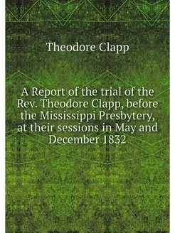 A Report of the trial of the Rev. The