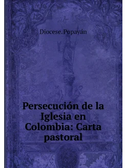 Persecución de la Iglesia en Colombia Carta pastoral