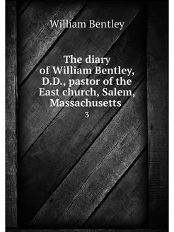 The diary of William Bentley, D.D, p