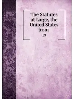 The Statutes at Large, the United Sta