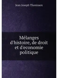 Mélanges d'histoire, de droit et d'economie politique