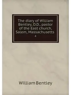 The diary of William Bentley, D.D, p