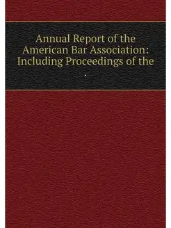 Annual Report of the American Bar Ass