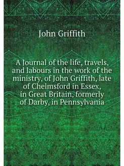 A Journal of the life, travels, and l