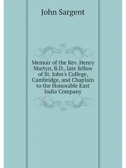 Memoir of the Rev. Henry Martyn, B.D