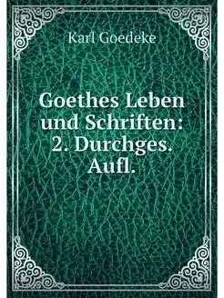 Goethes Leben und Schriften 2. Durch