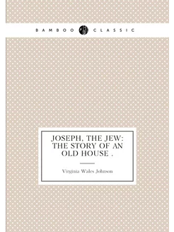 Joseph, the Jew The Story of an Old House