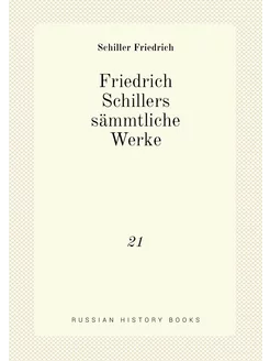 Friedrich Schillers sämmtliche Werke. 21