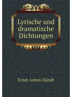 Lyrische und dramatische Dichtungen