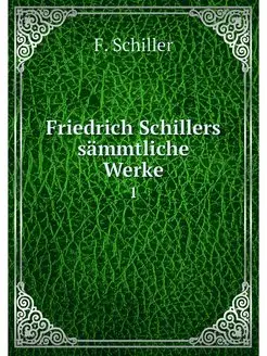 Friedrich Schillers sammtliche Werke. 1