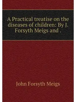 A Practical treatise on the diseases