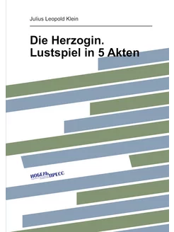 Die Herzogin. Lustspiel in 5 Akten