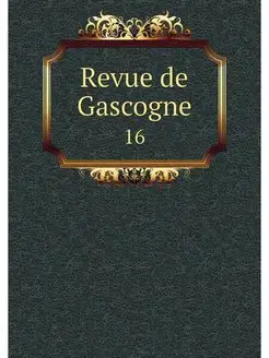 Revue de Gascogne. 16