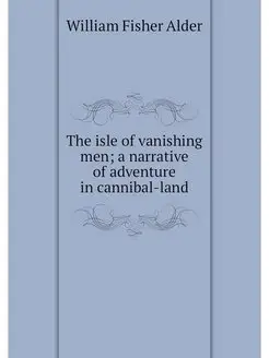 The isle of vanishing men a narrativ