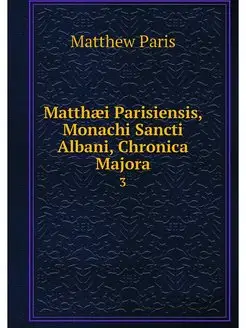 Matthaei Parisiensis, Monachi Sancti