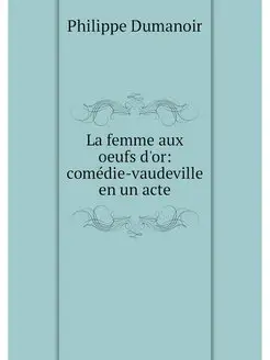 La femme aux oeufs d'or comédie-vaudeville en un acte